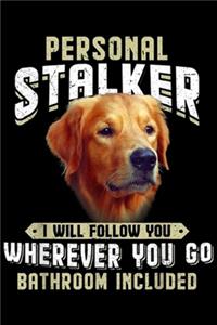 Personal Stalker I Will Follow You Wherever you go bathroom included