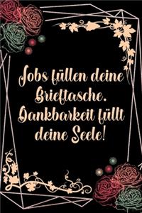 Jobs füllen deine Brieftasche Dankbarkeit füllt deine Seele