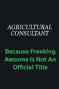 Agricultural Consultant because freeking awsome is not an official title