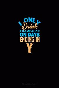 I Only Drink Champagne On Days Ending In Y
