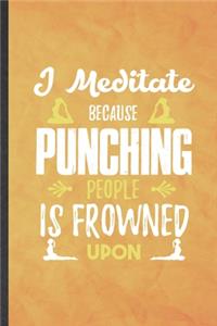 I Meditate Because Punching People Is Frowned Upon