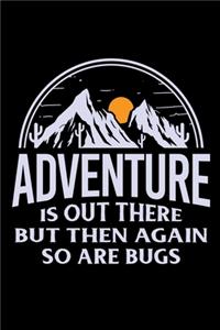 Adventure is out there but then again so are bugs