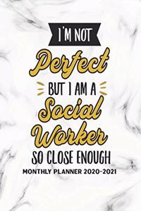 I'm Not Perfect But I Am A Social Worker So Close Enough Monthly Planner 2020-2021