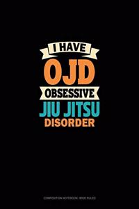 I Have OJD Obsessive Jiu Jitsu Disorder