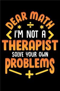 Dear Math I'm Not A Therapist Solve Your Own Problems