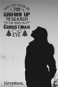 May You Never Be Too Grown Up To Search The Skies on Christmas Eve Notebook