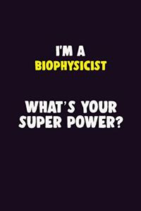 I'M A Biophysicist, What's Your Super Power?