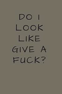 Do I Look Like I Give Fuck?