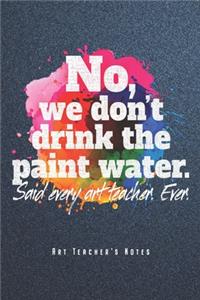 No, We Don't Drink The Paint Water - Art Teacher's Notes