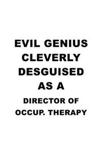 Evil Genius Cleverly Desguised As A Director Of Occup. Therapy