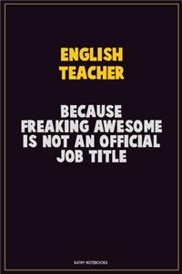 english teacher, Because Freaking Awesome Is Not An Official Job Title
