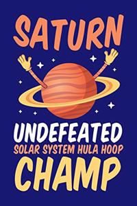 Saturn Undefeated Solar System Hula Hoop Champ: Solar System Planets Journal, Astronomer Notebook, Gift Birthday Present for Astronomy Teacher, Kids, Universe Space Galaxy Science