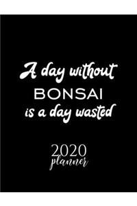 A Day Without Bonsai Is A Day Wasted 2020 Planner