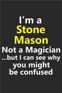 I'm a Stone Mason Not A Magician But I Can See Why You Might Be Confused