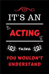It's An Acting Thing You Wouldn't Understand