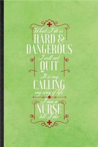 What I Do Is Hard & Dangerous I Will Not Quit It Is My Calling My Way of Life I Am a Nurse Till I Die