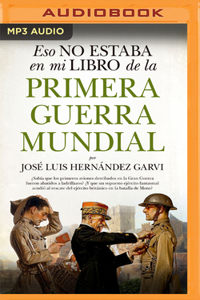 Eso No Estaba En Mi Libro de la Primera Guerra Mundial (Narración En Castellano)