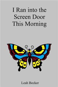 I Ran Into the Screen Door This Morning
