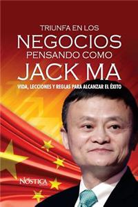 Triunfa en los negocios pensando como Jack Ma