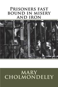 Prisoners Fast Bound in Misery and Iron