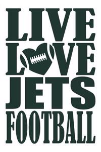 Live Love Jets Football Journal: A Lined Notebook for the New York Jets Fan, 6x9 Inches, 200 Pages. Live Love I Heart Jets Football in Green and White.