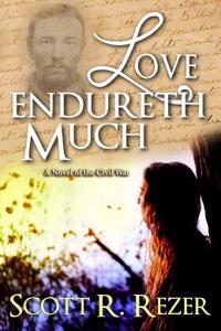 Love Endureth Much: A Novel of the Civil War