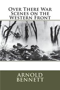 Over There War Scenes on the Western Front