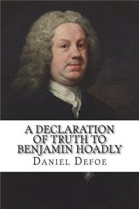 A declaration of truth to Benjamin Hoadly