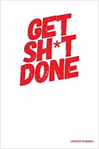 Get Sh*T Done- Undated Planner