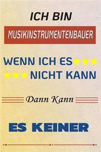 Ich Bin Musikinstrumentenbauer Wenn Ich Es Nicht Kann Dann Kann Es Keiner