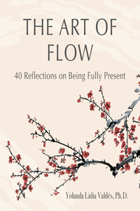 Art of Flow: 40 Reflections on Being Fully Present