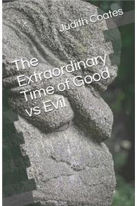 Extraordinary Time of Good vs Evil