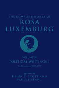 Complete Works of Rosa Luxemburg Volume V: Political Writings 3, on Revolution 1910-1919