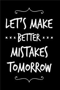 Let's Make Better Mistakes Tomorrow