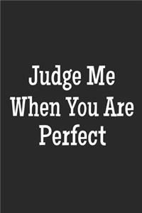 Judge Me When You Are Perfect