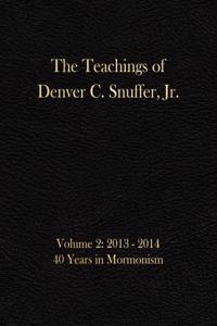 Teachings of Denver C. Snuffer, Jr. Volume 2