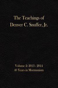 The Teachings of Denver C. Snuffer, Jr. Volume 2