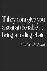 If They Don't Give You a Seat at the Table, Bring a Folding Chair.