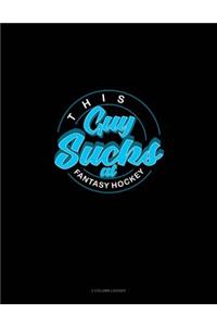 This Guy Sucks at Fantasy Hockey