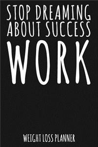 Stop Dreaming about Success - Work
