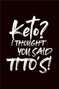 Keto I Thought You Said Tito's