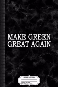Make Green Great Again Composition Notebook