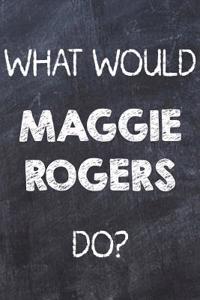 What Would Maggie Rogers Do?