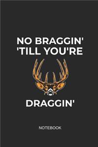 No Braggin' 'till You're Draggin' Notebook