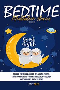 Bedtime Meditation Stories for Kids: To Help Them Fall Asleep, Relax and Thrive. Short Fantasy and Funny Stories for Children and Toddlers. Easy to Read