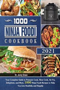 1000 Ninja Foodi Cookbook 2021#: Your Complete Guide to Pressure Cook, Slow Cook, Air Fry, Dehydrate, and More, 1000 Ninja Foodi Recipes to Help You Live Healthily and Happily