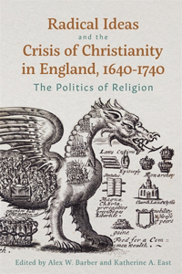 Radical Ideas and the Crisis of Christianity in England, 1640-1740