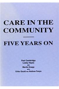 Care in the Community: Five Years on - Life in the Community for People with Learning Disabilities (In Association with PSSRU (Personal Social Services Research Unit))