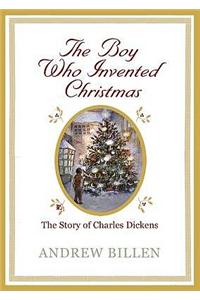 The Boy Who Invented Christmas: The Story of Charles Dickens