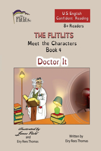 FLITLITS, Meet the Characters, Book 4, Doctor It, 8+Readers, U.S. English, Confident Reading